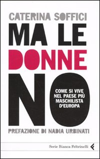 Ma le donne no. Come si vive nel Paese più maschilista d'Europa - Librerie.coop