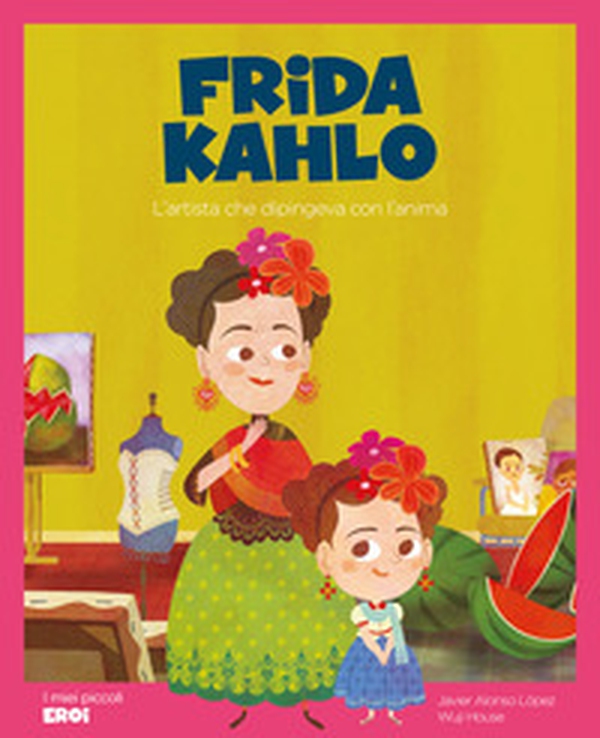 Frida Kahlo. L'artista che dipingeva con l'anima - Librerie.coop Frida Kahlo. L'artista che dipingeva con l'anima - Librerie.coop