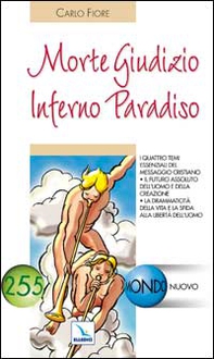 Morte Giudizio Inferno Paradiso. I 4 temi essenziali del messaggio cristiano. Il futuro assoluto dell'uomo e della creazione - Librerie.coop