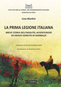 La prima Legione italiana. Breve storia dell'insolito, avventuroso ed eroico esercito di Garibaldi - Librerie.coop La prima Legione italiana. Breve storia dell'insolito, avventuroso ed eroico esercito di Garibaldi - Librerie.coop