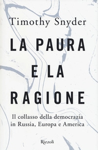La paura e la ragione. Il collasso della democrazia in Russia, Europa e America - Librerie.coop