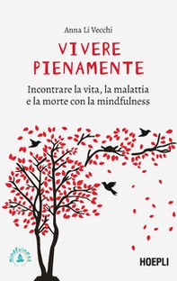 Vivere pienamente. Incontrare la vita, la malattia e la morte con la mindfulness - Librerie.coop Vivere pienamente. Incontrare la vita, la malattia e la morte con la mindfulness - Librerie.coop