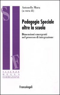 Pedagogia speciale oltre la scuola. Dimensioni emergenti nel processo di integrazione - Librerie.coop