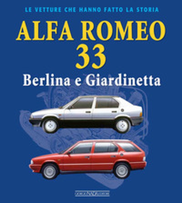 Alfa Romeo 33. Berlina e giardinetta - Librerie.coop Alfa Romeo 33. Berlina e giardinetta - Librerie.coop