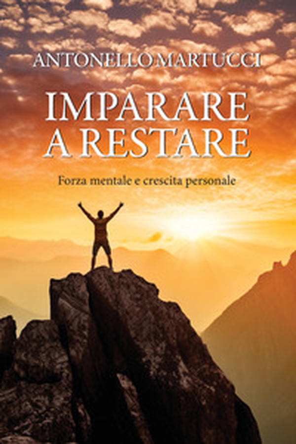 Imparare a restare. Endurance, forza mentale e crescita personale - Librerie.coop