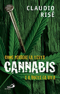 Cannabis. Come perdere la testa e a volte la vita - Librerie.coop Cannabis. Come perdere la testa e a volte la vita - Librerie.coop