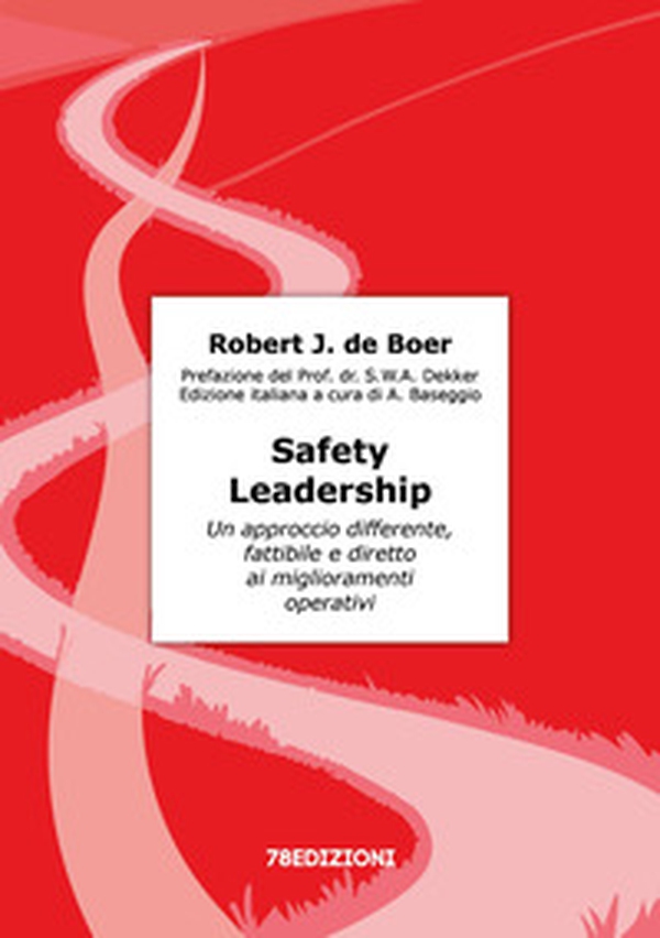 Safety Leadership. Un approccio differente, fattibile e diretto ai miglioramenti operativi - Librerie.coop