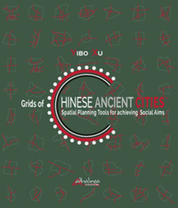 Grids of Chinese ancient cities. Spatial planning tools for achieving social aims - Librerie.coop Grids of Chinese ancient cities. Spatial planning tools for achieving social aims - Librerie.coop