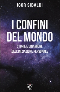I confini del mondo. Storie e dinamiche dell'iniziazione personale - Librerie.coop I confini del mondo. Storie e dinamiche dell'iniziazione personale - Librerie.coop