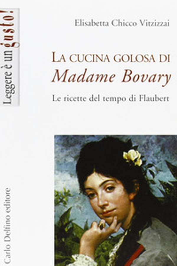 La cucina golosa di Madame Bovary. Le ricette del tempo di Flaubert - Librerie.coop La cucina golosa di Madame Bovary. Le ricette del tempo di Flaubert - Librerie.coop