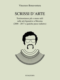 Scrissi d'arte. Testimonianze più o meno utili sulle arti figurative a Messina (2008-2017 e qualche passo indietro) - Librerie.coop Scrissi d'arte. Testimonianze più o meno utili sulle arti figurative a Messina (2008-2017 e qualche passo indietro) - Librerie.coop