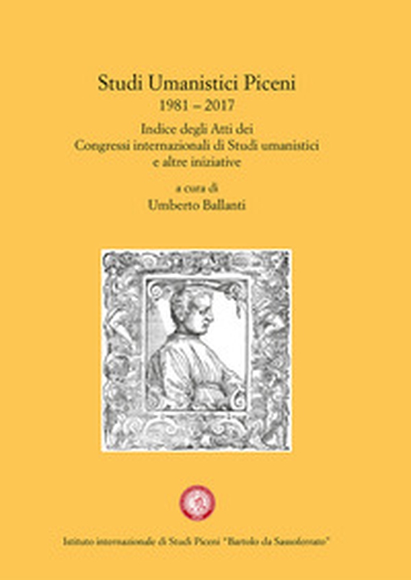 Studi Umanistici Piceni 1981-2017. Indice degli Atti dei Congressi internazionali di Studi umanistici e altre iniziative - Librerie.coop Studi Umanistici Piceni 1981-2017. Indice degli Atti dei Congressi internazionali di Studi umanistici e altre iniziative - Librerie.coop