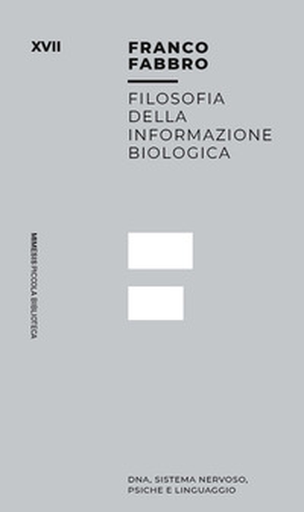 Filosofia dell informazione biologica. Dna, sistema nervoso, psiche e linguaggio - Librerie.coop