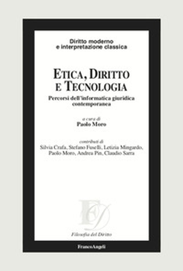 Etica, diritto e tecnologia. Percorsi dell'informatica giuridica contemporanea - Librerie.coop Etica, diritto e tecnologia. Percorsi dell'informatica giuridica contemporanea - Librerie.coop
