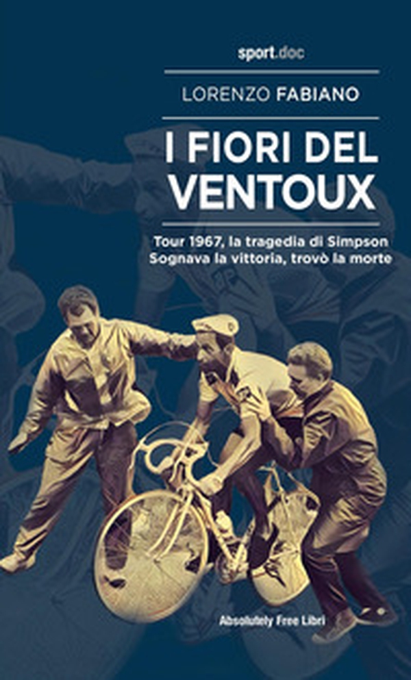 I fiori del Ventoux. Tour 1967, la tragedia di Simpson. Sognava la vittoria, trovò la morte - Librerie.coop I fiori del Ventoux. Tour 1967, la tragedia di Simpson. Sognava la vittoria, trovò la morte - Librerie.coop
