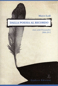 Dalla poesia al ricordo. Brevi scritti psicoanalitici (2006-2012) - Librerie.coop