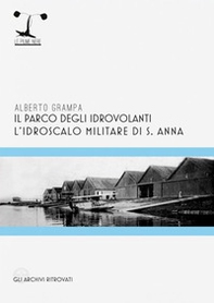 Il parco degli idrovolanti. L'idroscalo militare di S. Anna - Librerie.coop