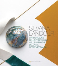 Silvana Landolfi. L'integrazione della porcellana nelle narrative dell'arte contemporanea - Librerie.coop Silvana Landolfi. L'integrazione della porcellana nelle narrative dell'arte contemporanea - Librerie.coop