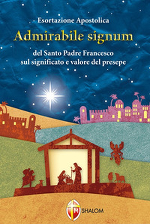 «Admirabile signum». Lettera apostolica sul significato e il valore del presepe - Librerie.coop «Admirabile signum». Lettera apostolica sul significato e il valore del presepe - Librerie.coop