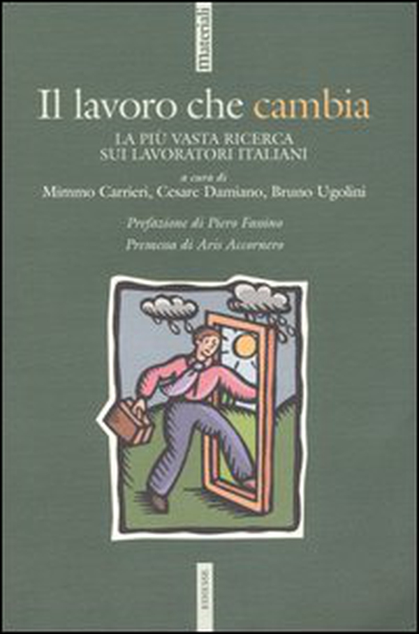 Il lavoro che cambia. La più vasta ricerca sui lavoratori italiani - Librerie.coop Il lavoro che cambia. La più vasta ricerca sui lavoratori italiani - Librerie.coop