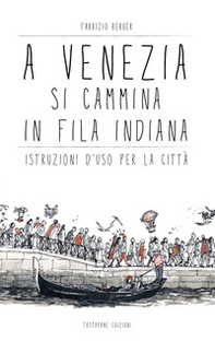 A Venezia si cammina in fila indiana. Istruzioni d'uso per la città - Librerie.coop