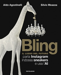 Bling. Il lusso del futuro. Parla Instagram, indossa sneakers e usa l'AI - Librerie.coop
