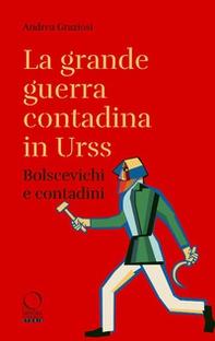 La grande guerra contadina in Urss. Bolscevichi e contadini (1918-1933). Con una selezione dalle Lettere da Kharkov. La carestia in Ucraina e nel Caucaso settentrionale nei rapporti dei diplomatici italiani - Librerie.coop La grande guerra contadina in Urss. Bolscevichi e contadini (1918-1933). Con una selezione dalle Lettere da Kharkov. La carestia in Ucraina e nel Caucaso settentrionale nei rapporti dei diplomatici italiani - Librerie.coop