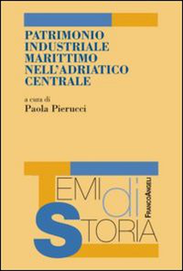 Patrimonio industriale marittimo nell'Adriatico centrale - Librerie.coop Patrimonio industriale marittimo nell'Adriatico centrale - Librerie.coop