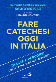 Fare catechesi oggi in Italia. Tracce e percorsi per la formazione dei catechisti - Librerie.coop