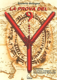 La prova del nove. Sarzana la prima indagine del commissario Giannetti - Librerie.coop