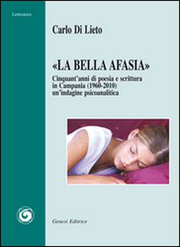 «La bella Afasia». Cinquant'anni di poesia e scrittura in Campania (1960-2010) - Librerie.coop «La bella Afasia». Cinquant'anni di poesia e scrittura in Campania (1960-2010) - Librerie.coop