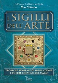 I sigilli dell'arte. Tecniche avanzate di sigillazione e potere creativo del mago - Librerie.coop