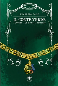 Il conte verde. I Savoia. La storia, il romanzo - Librerie.coop