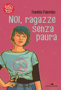 Noi, ragazze senza paura. Otto storie di donne coraggiose - Librerie.coop