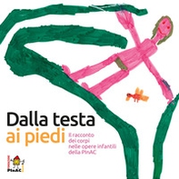 Dalla testa ai piedi. Il racconto dei corpi nelle opere infantili della PInAC. Ediz. italiana e inglese - Librerie.coop Dalla testa ai piedi. Il racconto dei corpi nelle opere infantili della PInAC. Ediz. italiana e inglese - Librerie.coop