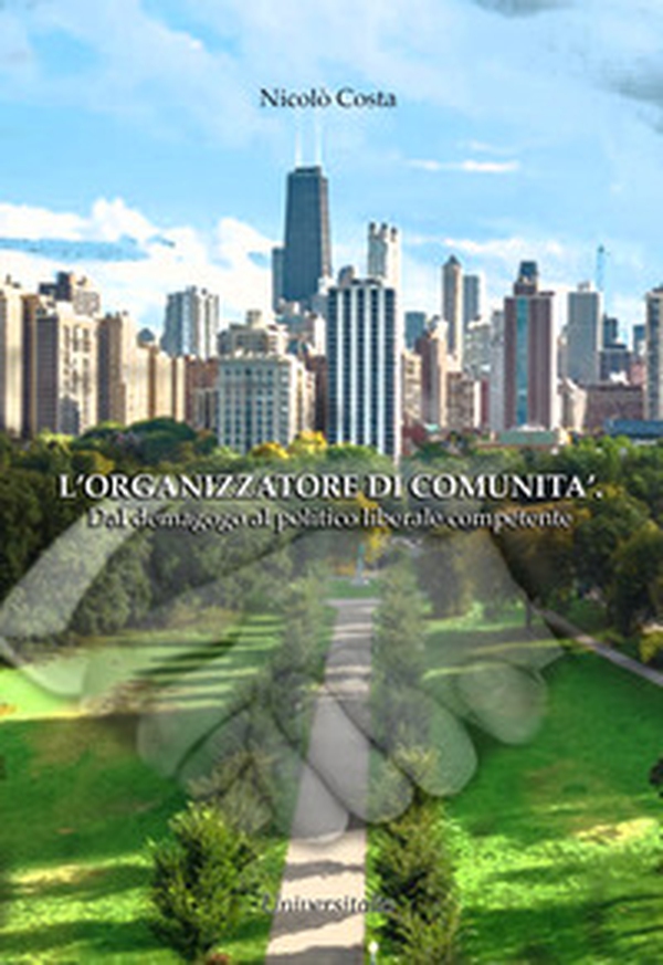 L'organizzatore di comunità. Dal demagogo al politico liberale competente - Librerie.coop L'organizzatore di comunità. Dal demagogo al politico liberale competente - Librerie.coop
