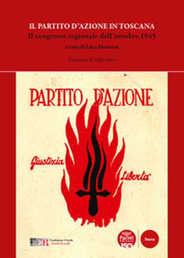 Il Partito d'Azione in Toscana. Il congresso regionale dell'ottobre 1945 - Librerie.coop Il Partito d'Azione in Toscana. Il congresso regionale dell'ottobre 1945 - Librerie.coop