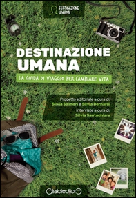 Destinazione umana. La guida di viaggio per cambiare vita - Librerie.coop