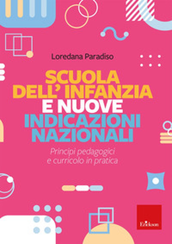 Scuola dell'infanzia e Nuove Indicazioni nazionali. Principi pedagogici e curricolo in pratica - Librerie.coop