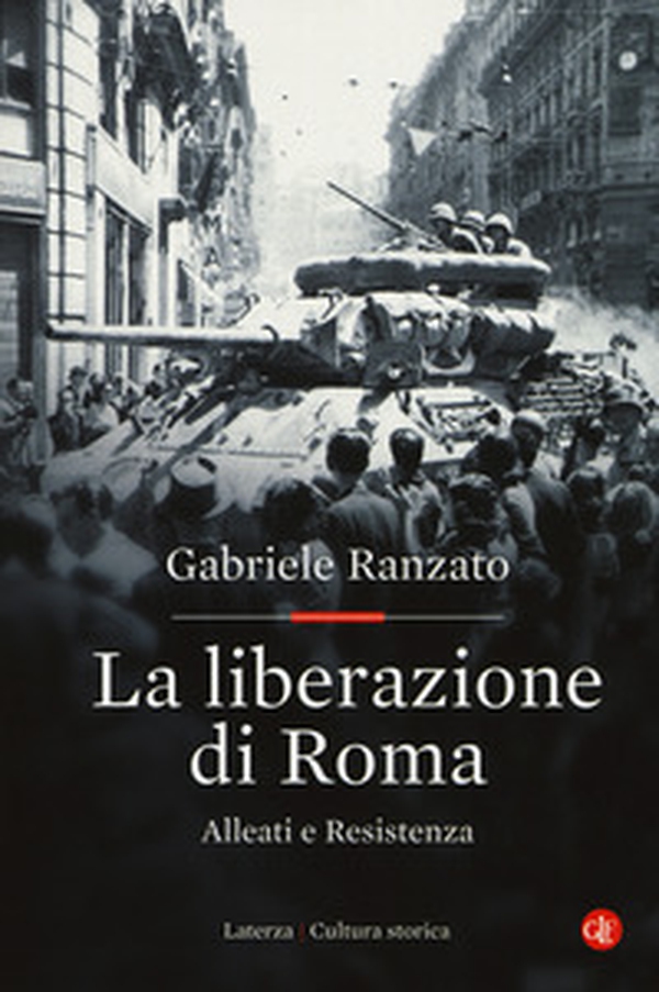 La liberazione di Roma. Alleati e Resistenza - Librerie.coop La liberazione di Roma. Alleati e Resistenza - Librerie.coop