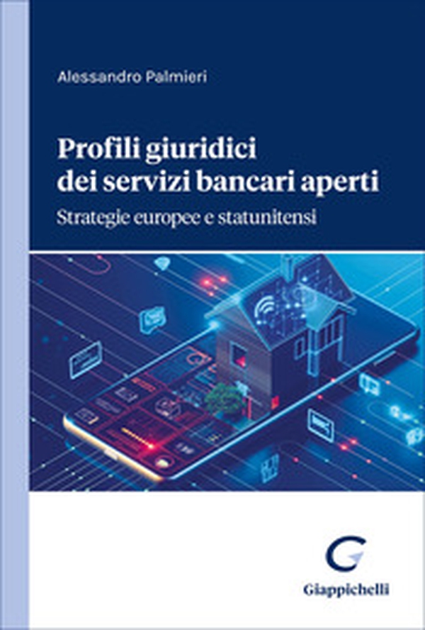 Profili giuridici dei servizi bancari aperti. Strategie europee e statunitensi - Librerie.coop