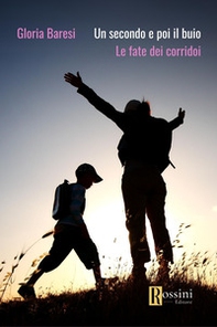 Un secondo e poi il buio. Le fate dei corridoi - Librerie.coop