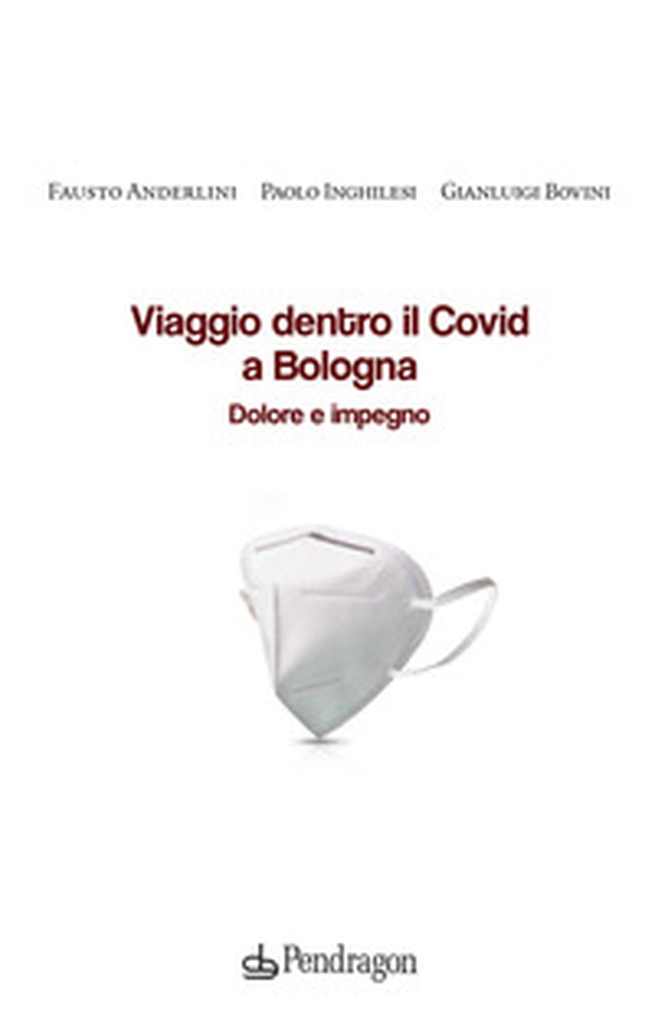 Viaggio dentro il Covid a Bologna. Dolore e impegno - Librerie.coop Viaggio dentro il Covid a Bologna. Dolore e impegno - Librerie.coop