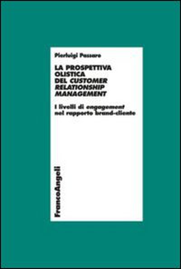 La prospettiva olistica del customer relatioship management. I livelli di engagement nel rapporto brand-cliente - Librerie.coop La prospettiva olistica del customer relatioship management. I livelli di engagement nel rapporto brand-cliente - Librerie.coop