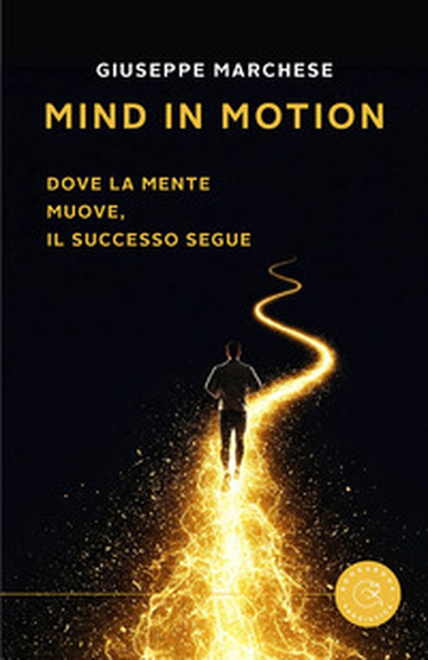Mind in motion. Dove la mente muove, il successo segue - Librerie.coop Mind in motion. Dove la mente muove, il successo segue - Librerie.coop