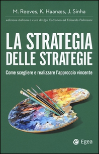 La strategia delle strategie. Come scegliere e realizzare l'approccio vincente - Librerie.coop