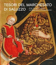 Tesori del Marchesato di Saluzzo. Arte, storia e cultura tra Medioevo e Rinascimento - Librerie.coop
