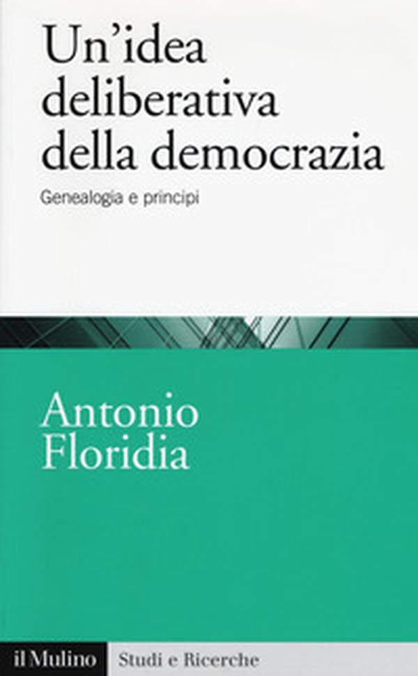 Un'idea deliberativa della democrazia. Genealogia e principi - Librerie.coop Un'idea deliberativa della democrazia. Genealogia e principi - Librerie.coop