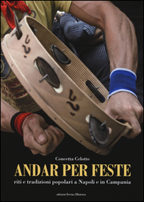 Andar per feste. Riti e tradizioni popolari a Napoli e in Campania - Librerie.coop Andar per feste. Riti e tradizioni popolari a Napoli e in Campania - Librerie.coop