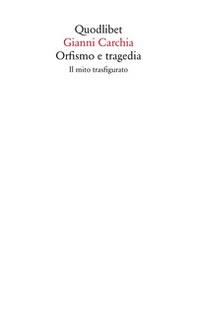 Orfismo e tragedia. Il mito trasfigurato - Librerie.coop